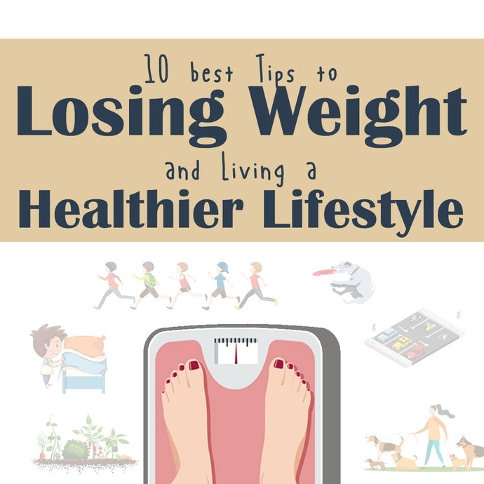 10 Best Tips to Losing Weight and Living a Healthier Lifestyle!