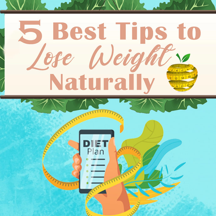 5 Best Tips to Lose Weight Naturally