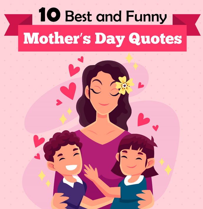 The Most Funny and Best Mother's Day Quotes and Sayings!