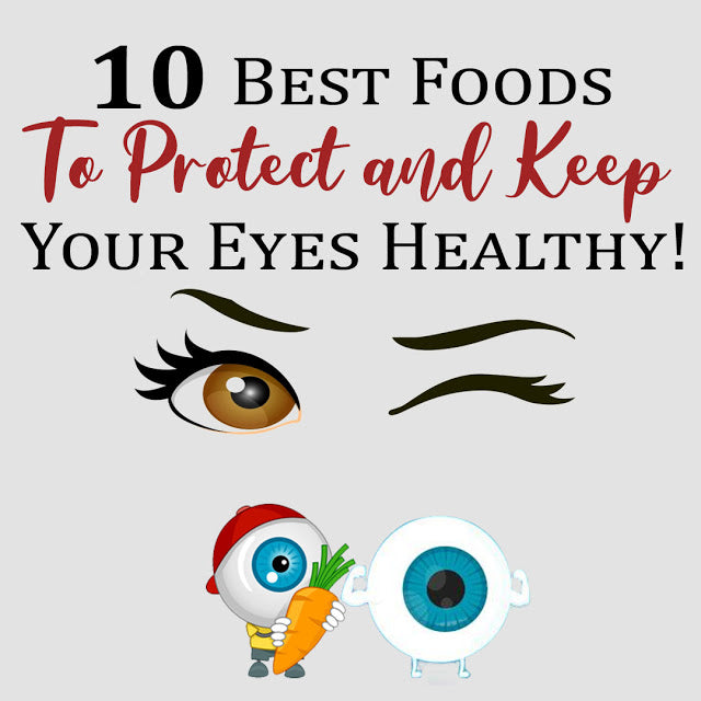 10 Best Foods To Protect and Keep Your Eyes Healthy!