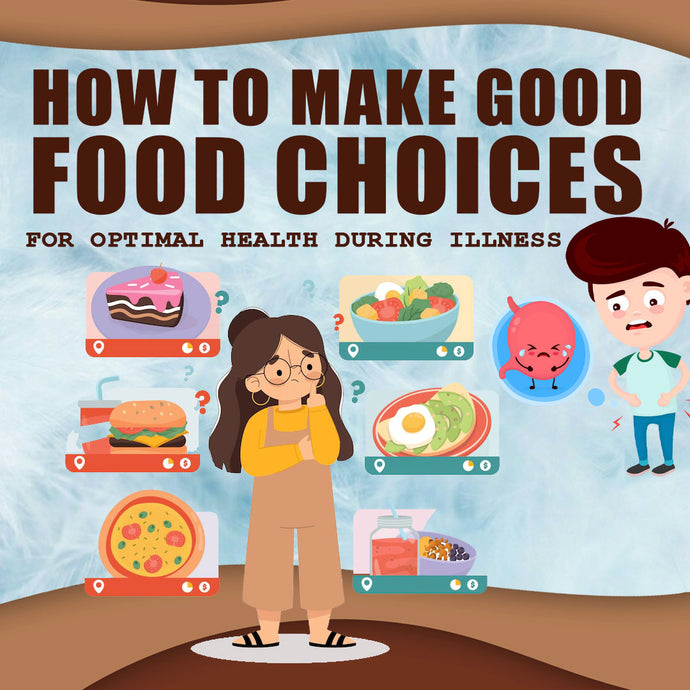 How to Make Good Food Choices for Optimal Health During Illness